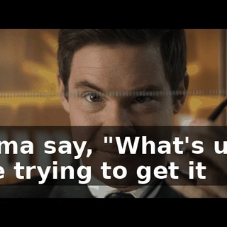 ♪ Mama say, "What's up?" She trying to get it ♪
