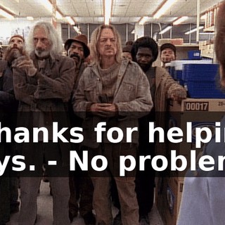 - Thanks for helping, guys. - No problem.