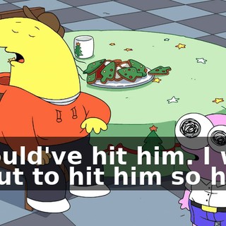 I would've hit him. I was about to hit him so hard,