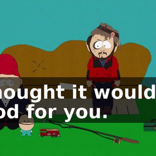 I thought it would be good for you.