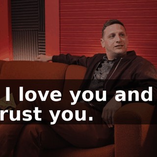 - I love you and I trust you.