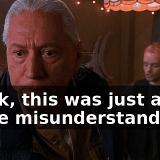 Look, this was just a little misunderstanding.