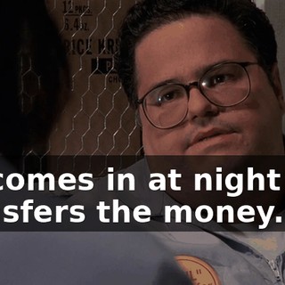 He comes in at night and transfers the money.