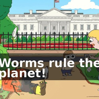 Worms rule the planet!