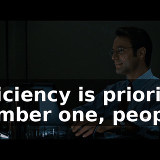 Efficiency is priority number one, people,
