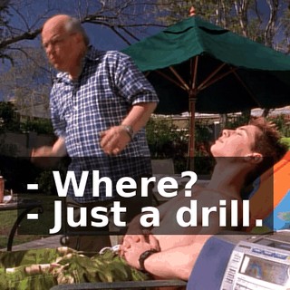 - Where? - Just a drill.