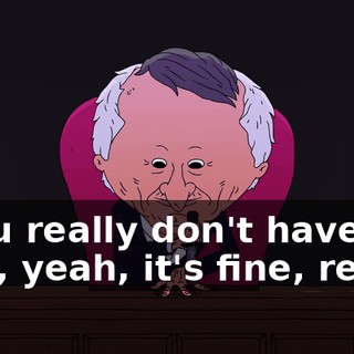 - You really don't have to. - No, yeah, it's fine, really.
