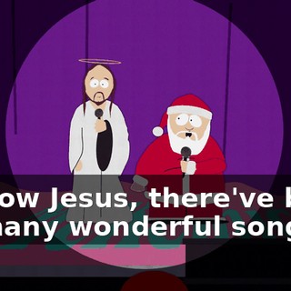 Y'know Jesus, there've been so many wonderful songs
