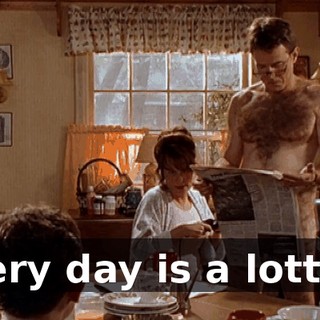 Every day is a lottery
