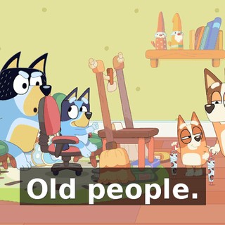Old people.