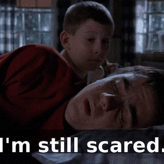 I'm still scared.