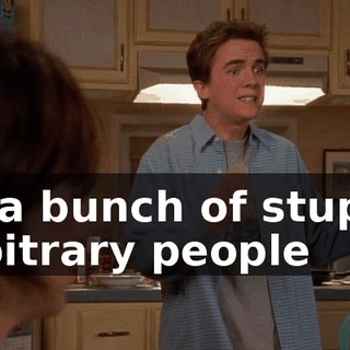by a bunch of stupid, arbitrary people