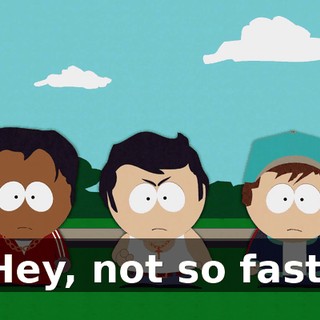 Hey, not so fast.