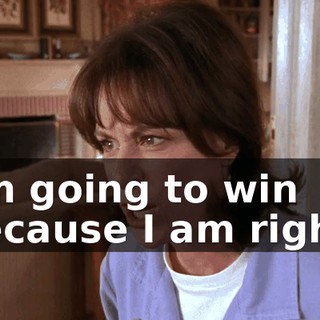 I'm going to win because I am right!
