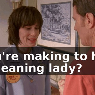 you're making to hire a cleaning lady?