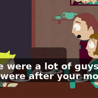 there were a lot of guys who were after your mother,