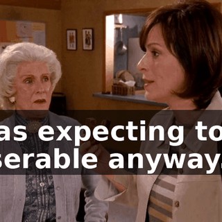 I was expecting to be miserable anyway.