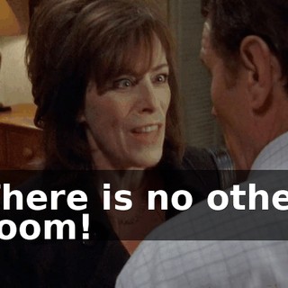 There is no other room!