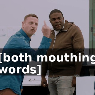 [both mouthing words]