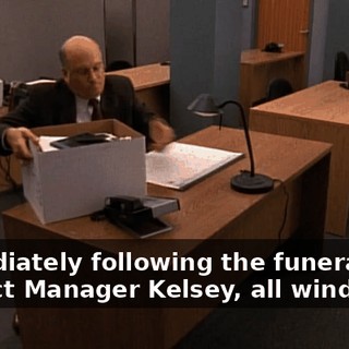 Immediately following the funeral of District Manager Kelsey, all windows...