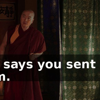 He says you sent for him.