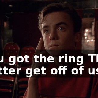 ♪ You got the ring That better get off of us ♪