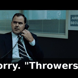 Sorry. "Throwers"?