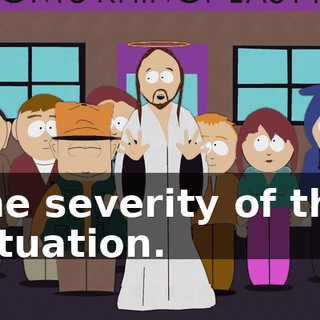 the severity of the situation.