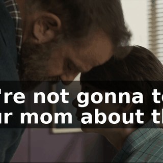 We're not gonna tell your mom about this.
