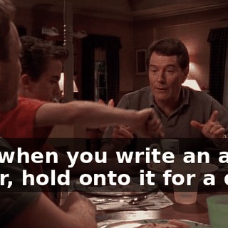 And when you write an angry letter, hold onto it for a day.