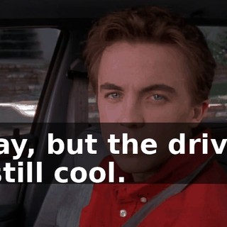Okay, but the driving is still cool.