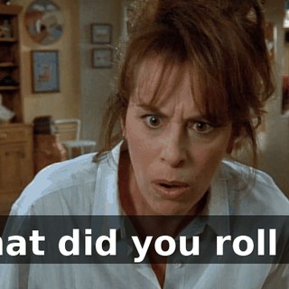 What did you roll in?