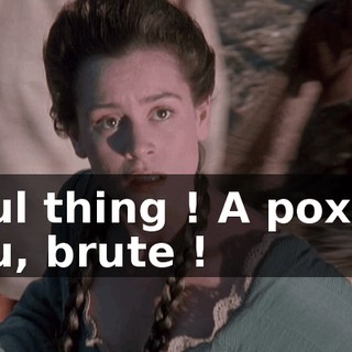 Foul thing ! A pox on you, brute !