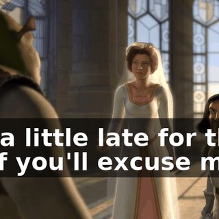 It's a little late for that, so if you'll excuse me...