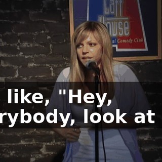It's, like, "Hey, everybody, look at me!