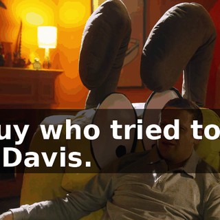 A guy who tried to kill Jim Davis.