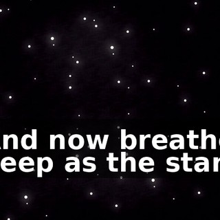 And now breathe deep as the stars