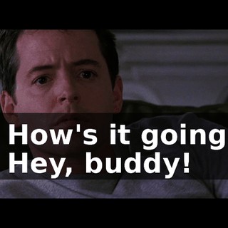 - How's it going? - Hey, buddy!