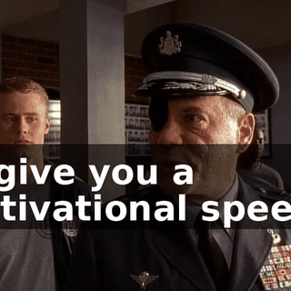 to give you a motivational speech.