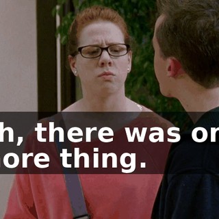 Oh, there was one more thing.