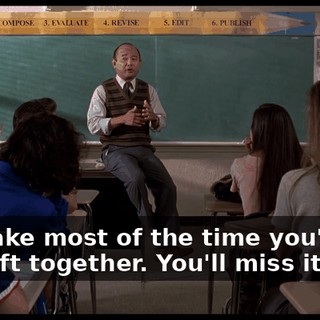 So make most of the time you've got left together. You'll miss it later.