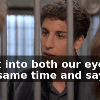 Look into both our eyes at the same time and say it.