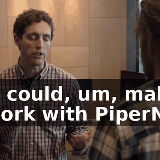 you could, um, make it work with PiperNet?