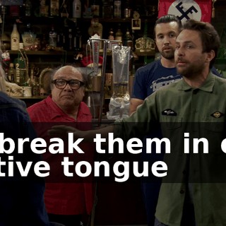 to break them in our native tongue