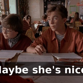 Maybe she's nice.