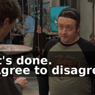 - It's done. - Agree to disagree.