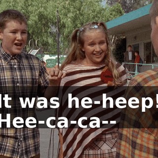 It was he-heep! Hee-ca-ca--