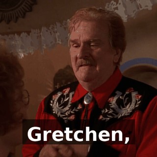 Gretchen,