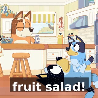 fruit salad!