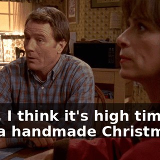 Well, I think it's high time we had a handmade Christmas.
